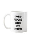 DON'T MOOSE WITH ME mugs by graphicdoodles DON'T MOOSE WITH ME mugs