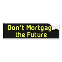 Don't Mortgage The Future BumperSticker
