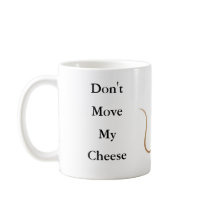 Don't Move My Cheese mugs