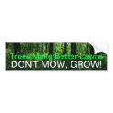 DON'T MOW, GROW!, Trees... bumper stickers