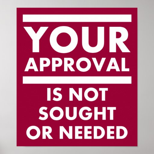 don-t-need-your-approval-funny-poster-zazzle