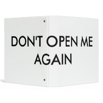DON'T OPEN ME AGAIN binders