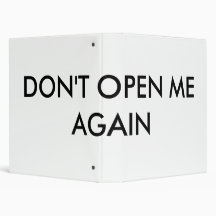 DON'T OPEN ME AGAIN BINDERS