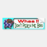 Don't Peach Me Bro Bumper Stickers