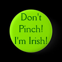 Don't Pinch! I'm Irish! buttons by princessklb07 Don't Pinch! I'm Irish! buttons