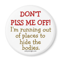 Don't Piss Me Off magnets by ironydesign Don't Piss Me Off magnets