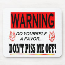 DONT PISS ME OFF mousepads
