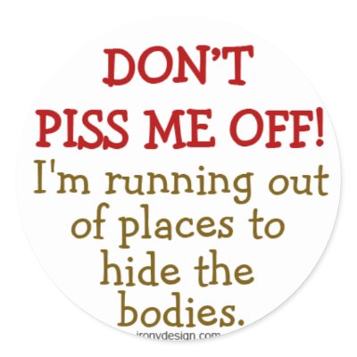 Don't Piss Me Off Round Stickers by ironydesign