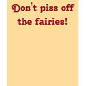 Don't piss off the fairies! t-shirts