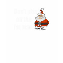 Don't piss off the fat man! t-shirts