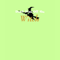 Don't Piss Off the Witch t-shirts