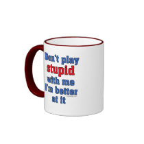Don't Play Stupid With Me Mug by ironydesign Don't Play Stupid With Me Mug