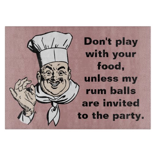 Don't play with your food, rum balls cutting board Zazzle
