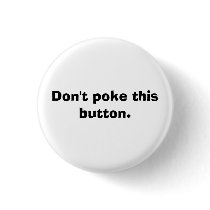 Don't poke this button.