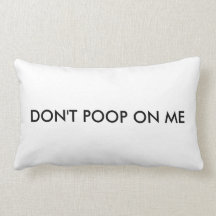dont poop on the pillow
