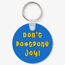Don't Postpone Joy! keychains