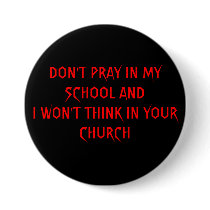DON'T PRAY IN MY SCHOOL ANDI WON'T THINK IN YOU... buttons