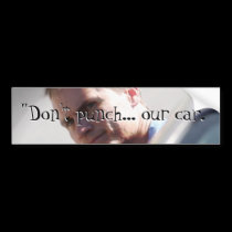 "Don't punch... our car."  - Bumper Sticker bumper stickers