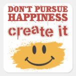 Don't Pursue Happiness, Create it Sticker