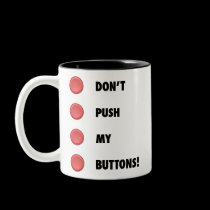 Don't Push My Buttons! mugs