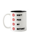 Don't Push My Buttons! mugs