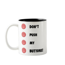 Don't Push My Buttons! mugs
