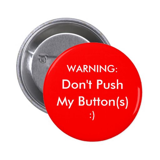 Don't Push My Buttons! Pinback Button Zazzle