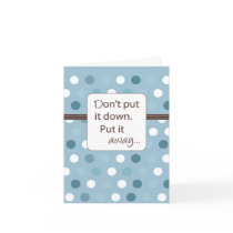 Don't Put it Down, Put it Away. cards