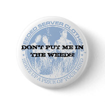 DON'T PUT ME IN THE WEEDS! buttons by weededserver DON'T PUT ME IN THE WEEDS! buttons
