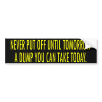 "Don't Put Off A Dump" Bumper Sticker