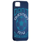 Don't Question My Soccer Obsession iPhone 5/5S Case