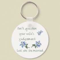 Don't question your Wife's judgement Keychain by mrssocolov Don't question your Wife's judgement Keychain