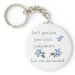 Don't question your Wife's judgement Keychain keychains