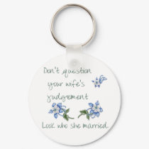 Don't question your Wife's judgement Keychain
