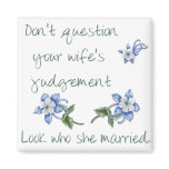 Don't Question your Wife's Judgment Magnet magnets