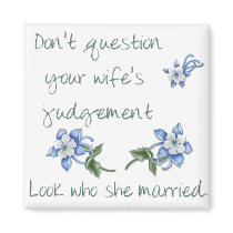 Don't Question your Wife's Judgment Magnet