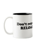 Don't retreat. Reload. Coffee Mug