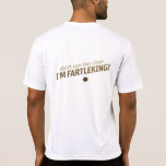 Don't Run too Close - I'm Fartleking Tee Shirt