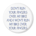 Don't Run Your Fingers Over My Bike and... magnets
