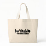 Don't Rush Me I Get Paid By The Hour Canvas Bags