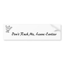 Don't Rush Me, Leave Earlier bumper stickers