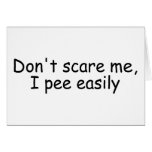 Dont Scare Me I Pee Easily Dont Scare Me I Pee Easily