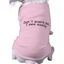 Dont Scare Me I Pee Easily pet clothing by CelebrationZazzle Dont Scare Me I Pee Easily pet clothing