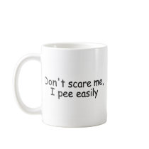 Dont Scare Me I Pee Easily Coffee Mugs