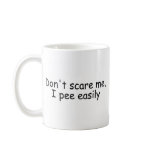 Dont Scare Me I Pee Easily mugs