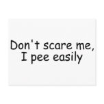 Dont Scare Me I Pee Easily Postcards
