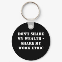 Don't sharemy wealth -Share my work ethic keychains by RatChat Don't sharemy wealth -Share my work ethic keychains