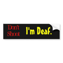 Don't Shoot, I'm Deaf. bumper stickers by jacsmarosi Don't Shoot, I'm Deaf. bumper stickers