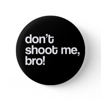 don't shoot me bro zazzle_button