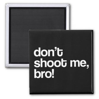 don't shoot me bro zazzle_magnet